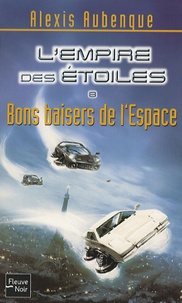 Alexis Aubenque - L'Empire des Etoiles Tome 8 : Bon baisers de l'Espace.