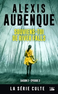 Alexis Aubenque - River Falls - Saison 2 Tome 3 : Souviens-toi de River Falls - Une enquête de Mike Logan et Jessica Hurley.