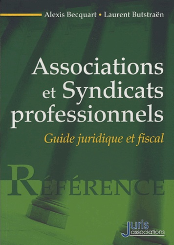 Alexis Becquart et Laurent Butstraën - Associations et Syndicats professionnels - Guide juridique et fiscal.