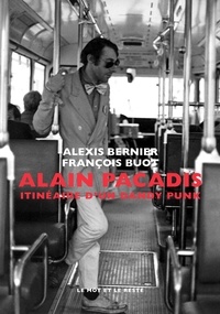 Alexis Bernier et François Buot - Alain Pacadis - Itinéraire d'un dandy punk.
