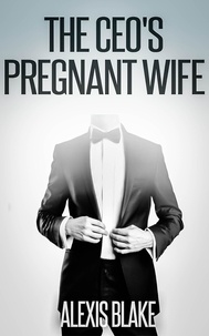  Alexis Blake - The CEO's Pregnant Wife - The New York Series, #3.