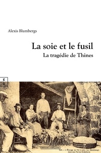 Alexis Blumbergs - La soie et le fusil - La tragedie de Thines.