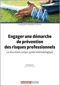 Alexis Boucher - Engager une démarche de prévention des risques professionnels - Le document unique, guide méthodologique.