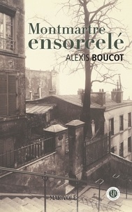 Alexis Boucot - Montmartre ensorcelé - Une aventure de Joane Per.