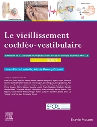Alexis Bozorg Grayeli et Jean-Pierre Lavieille - Le vieillissement cochléo-vestibulaire - Rapport 2021 de la Société française d'ORL et de chirurgie cervico-faciale.