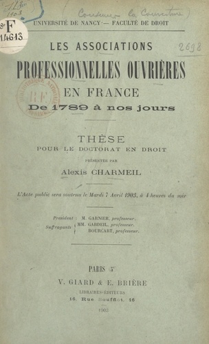 Les associations professionnelles ouvrières en France, de 1789 à nos jours. Thèse pour le Doctorat en droit soutenue le mardi 7 avril 1903, à 4 heures du soir