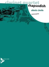 Alexis Ciesla - clarinet quartet  : Rhapsodish - 4 clarinets (3 clarinets and bass clarinet). Partition et parties..