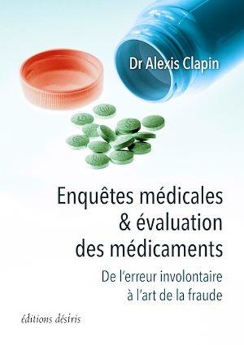 Alexis Clapin - Enquêtes médicales & évaluation des médicaments - De l'erreur involontaire à l'art de la fraude.
