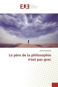 Alexis Compaore - Le père de la philosophie n'est pas grec.