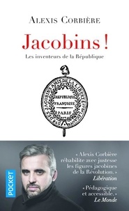 Alexis Corbière - Jacobins ! - Les inventeurs de la République.