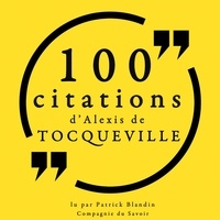 Alexis De Tocqueville et Patrick Blandin - 100 citations d'Alexis de Tocqueville.