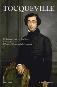 Alexis de Tocqueville - De la démocratie en Amérique ; Souvenirs ; L'Ancien Régime et la Révolution.