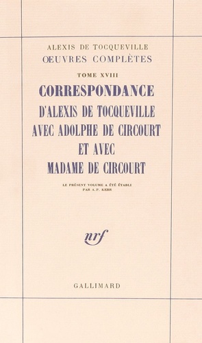 Alexis de Tocqueville - Oeuvres complètes - Tome 18, Correspondance d'Alexis de Tocqueville avec Adolphe de Circourt et avec Madame de Circourt.