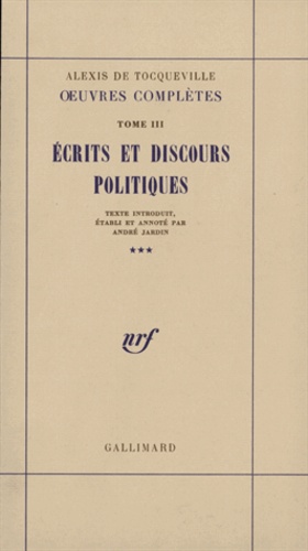 Alexis de Tocqueville - Oeuvres complètes - Tome 33, Ecrits et discours politiques.
