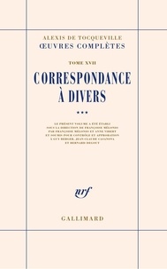 Alexis de Tocqueville - Oeuvres complètes - Tome 17, Correspondance à divers, Volume 3.
