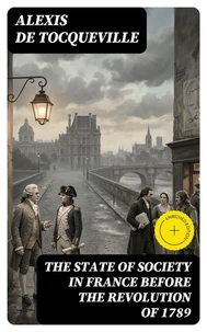 The State of Society in France Before the Revolution of 1789