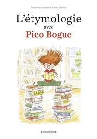 Alexis Dormal et Dominique Roques - L'Etymologie avec Pico Bogue - tome 1.