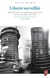 Téléchargements mp3 gratuits de livres légaux Liberté surveillée  - Supervision bancaire et globalisation financière au Comité de Bâle, 1974-1988