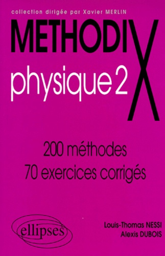 Alexis Dubois et Louis-Thomas Nessi - Physique. Tome 2, 200 Methodes, 70 Exercices Corriges.