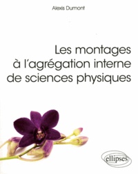 Alexis Dumont - Les montages à l'agrégation interne de sciences physiques.