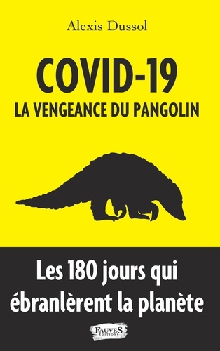 Covid-19 : la vengeance du pangolin. Les 180 jours qui ébranlèrent la planète