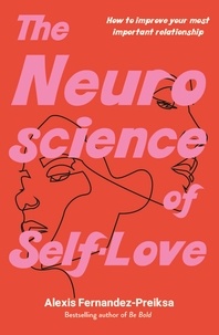 Alexis Fernandez-Preiksa - The Neuroscience of Self-Love - How to improve your most important relationship.
