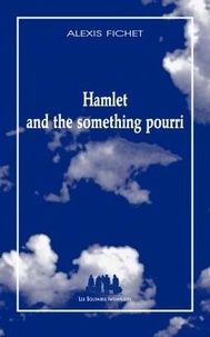 Alexis Fichet - Hamlet and the something pourri.