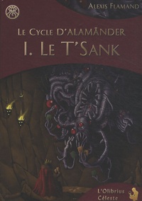 Alexis Flamand - Le cycle d'Alamänder Tome 1 : Le T'Sank.