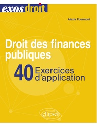 Alexis Fourmont - Droit des finances publiques - 40 exercices d'application.