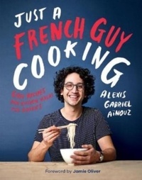 Alexis Gabriel Ainouz - Just a French Guy Cooking - Easy recipes and kitchen hacks for rookies.