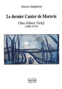 Alexis Galpérine - Le dernier Cantor de Moravie - Otto Albert Tichy (1890-1973).