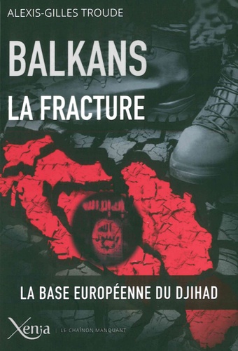 Alexis-Gilles Troude - Balkans, la fracture - Après les illusions, le Djihad.