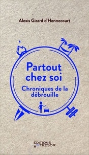 Alexis Girard d'Hennecourt - Partout chez soi - Chroniques de la débrouille.
