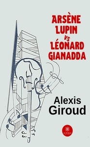 Alexis Giroud - Arsène Lupin vs Léonard Gianadda.