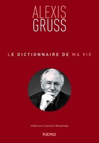Alexis Grüss - Le dictionnaire de ma vie - Alexis Gruss.