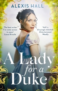 Alexis Hall - A Lady For a Duke - a swoonworthy historical romance from the bestselling author of Boyfriend Material.