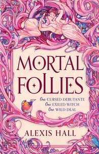 Alexis Hall - Mortal Follies - A devilishly funny Regency romantasy from the bestselling author of Boyfriend Material.