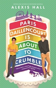 Alexis Hall - Paris Daillencourt Is About to Crumble - by the author of Boyfriend Material.