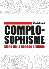 Pdf books books téléchargement gratuit Complosophisme - Éloge de la pensée critique  par Alexis Haupt 9782379662713 (Litterature Francaise)