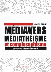 Alexis Haupt - Médiavers, médiathéisme et complosophisme.