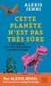 Alexis Jenni - Cette planète n'est pas très sûre - Histoire des six grandes extinctions.