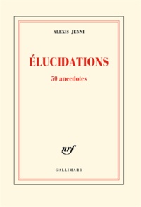 Alexis Jenni - Elucidations - 50 anecdotes.