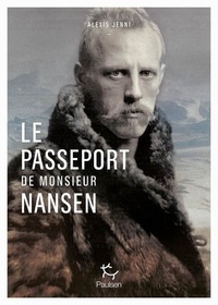 Alexis Jenni - Le passeport de Monsieur Nansen - Une vie de Fridtjof Nansen.