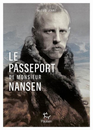 Le  passeport de Monsieur Nansen : une vie de Fridtjof Nansen
