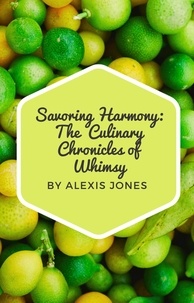  Alexis Jones - Savoring Harmony: The Culinary Chronicles of Whimsy - Comedy, #1.