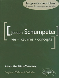 Alexis Karklins-Marchay - Joseph Schumpeter - Vie, oeuvres, concepts.