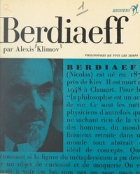 Alexis Klimov et André Robinet - Nicolas Berdiaeff, ou la révolte contre l'objectivation - Présentation, choix de textes, bibliographie.