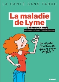 Alexis Lacout et Emmanuelle Teyras - La maladie de Lyme - Par des médecins membres de la Fédération française contre les maladies vectorielles à tiques.
