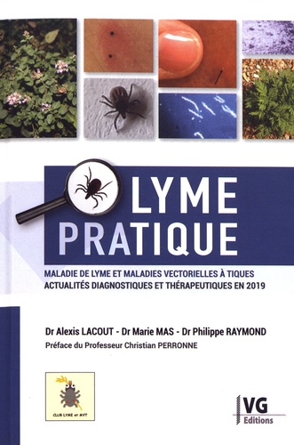 Lyme pratique. Maladie de Lyme et maladies vectorielles à tiques : actualités diagnostiques et thérapeutiques en 2019