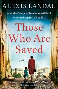 Alexis Landau - Those Who Are Saved - A gripping and heartbreaking World War II story.